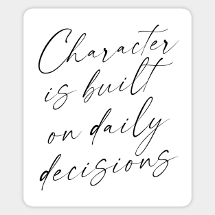 Character is built on daily decisions, Push yourself Sticker